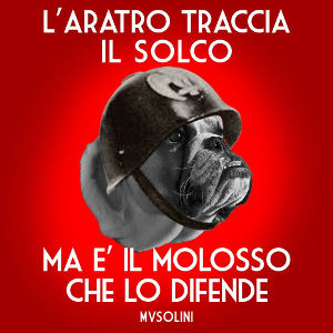 Musolini - L'Aratro Traccia Il Solco Ma E' Il Molosso Che Lo Difende