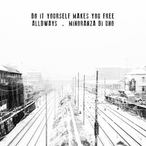 Alldways & Minoranza Di Uno - [2014] Do It Yourself Makes You Free