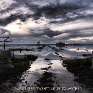 Always Later Vs Twenty Miles To Mother - [2011] Split