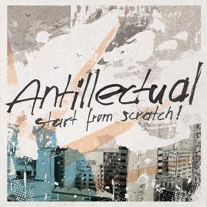 Antillectual - [2010] Start From Scratch!