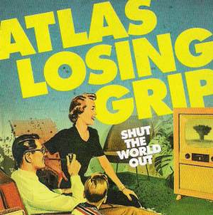 Atlas Losing Grip - [2008] Shut The World Out