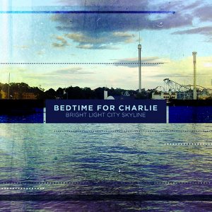 Bedtime For Charlie - [2012] Bright Light City Skyline