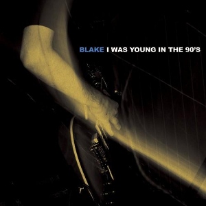 Blake - [2010] I Was Young In The 90's