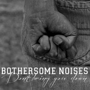 Bothersome Noises - [2013] Don't Bring You Down