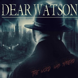 Dear Watson - [2013] The Word Was Spread