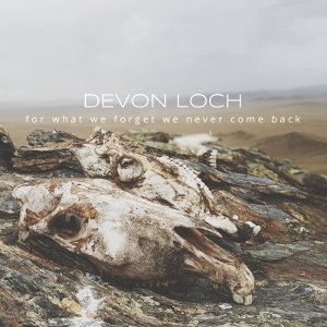 Devon Loch - [2018] For What We Forget We Never Come Back