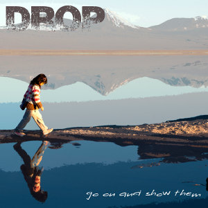 Drop - [2013] Go On And Show Them