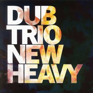 Dub Trio - [2006] New Heavy