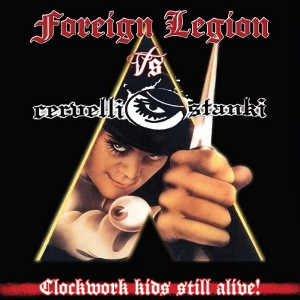 Foreign Legion Vs Cervelli Stanki - [2012] Clockwork Kids Still Alive!