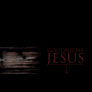 Goodnight Jesus - [2010] Goodnight Jesus