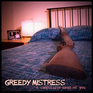 Greedy Mistress - [2010] A Compulsive Need Of You