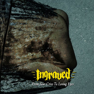 Ingraved - [2013] From Sour Cries To Loving Eyes