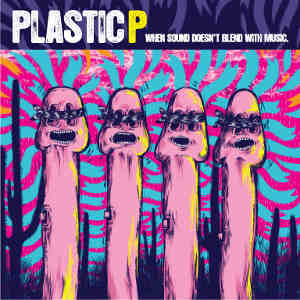 Plastic P - [2010] When Sound Doesn't Blend With Music