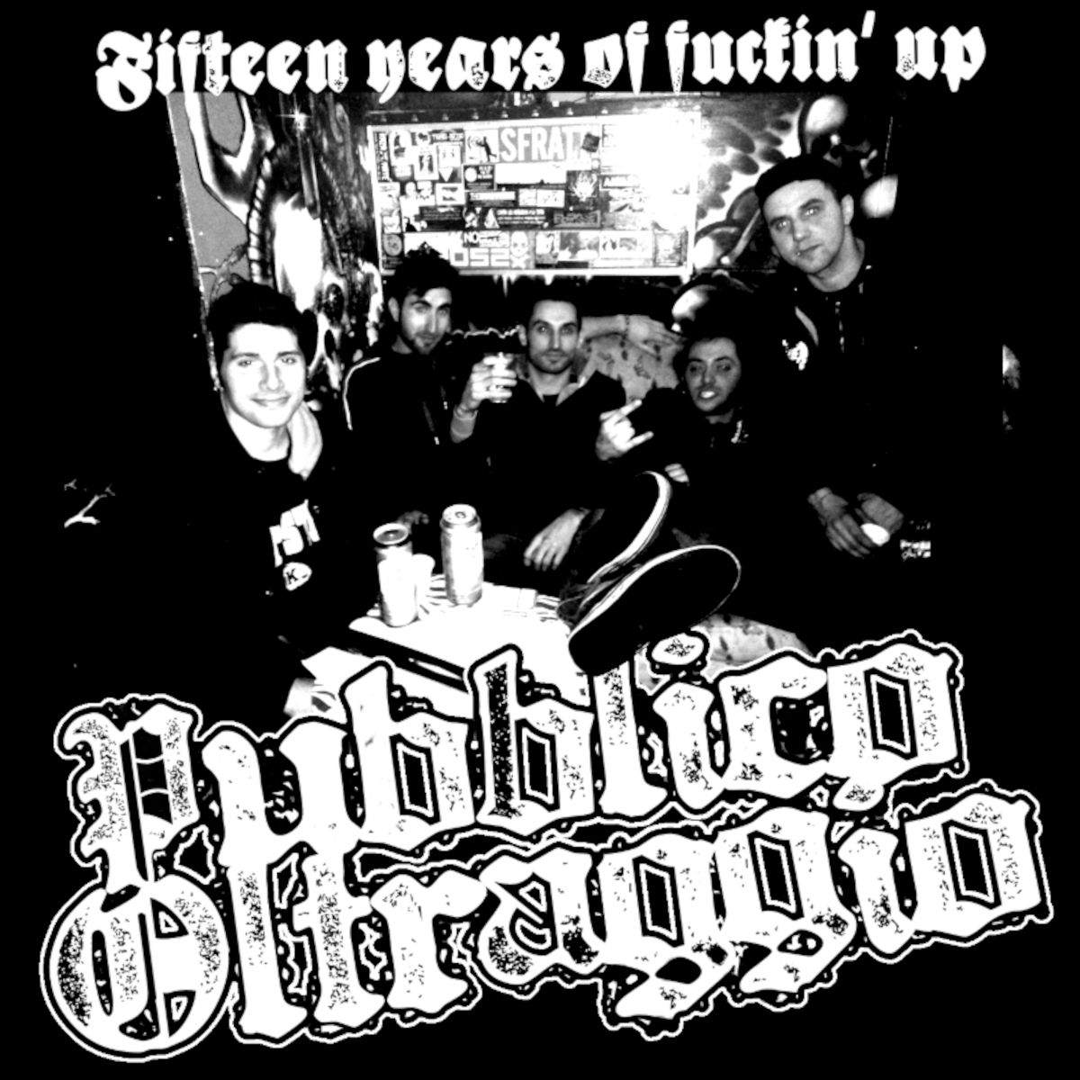 Pubblico Oltraggio - [2016] Fifteen Years Of Fuckin'Up