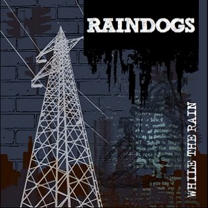 Raindogs - [2011] While The Rain