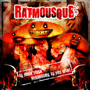 Rat Mousque' - [2011] As Much Fresh Mushrooms As You Want