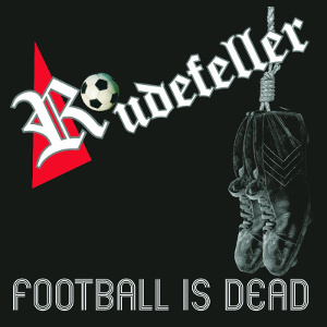 Rudefeller - [2014] Football Is Dead