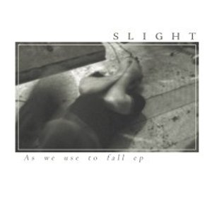 Slight - As We Use To Fall