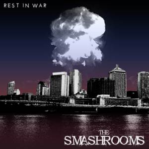 The Smashrooms - [2007] Rest In War