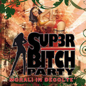 Super Bitch Party - [2009] Morali In Decolte'