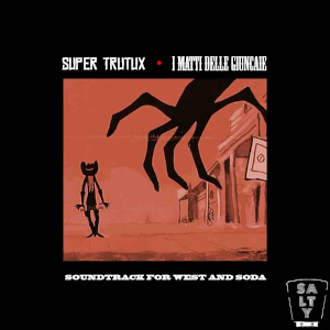 Super Trutux & I Matti Delle Giuncaie - [2021] Soundtrack For West And Soda