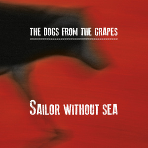 The Dogs From The Grapes - [2015] Sailor Without Sea