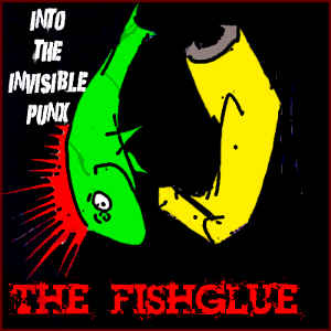 The FishGlue - [2008] Into The Invisible Punx