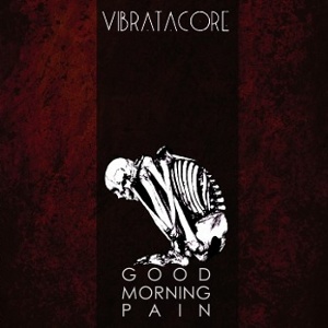 Vibratacore - [2011] Good Morning Pain