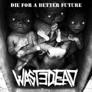 Wastedead - [2014] Die For A Better Future