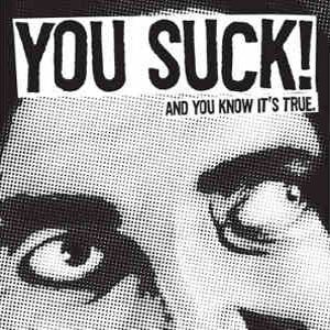 You Suck! - [2010] And You Know It's True